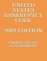 United States Bankruptcy Code 2019 Edition