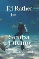 I'd Rather Be Scuba Diving, Scuba Diving Log Book Journal