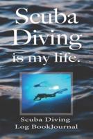 Scuba Diving Is My Life, Scuba Diving Log Book Journal