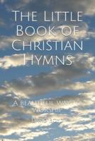 The Little Book of Christian Hymns