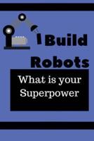 I Build Robots What Is Your Superpower