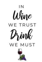 In Wine We Trust Drink We Must