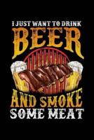 I Just Want to Drink Beer And Smoke Some Meat