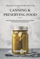 The Best Guide and Recipes for Canning and Preserving Food