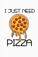 I Just Need Pizza