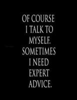 Of Course I Talk to Myself. Sometimes I Need Expert Advice