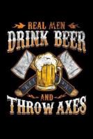 Real Men Drink Beer and Throw Axes