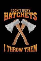 I Don't Bury Hatchets I Throw Them
