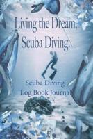 Living the Dream, Scuba Diving - Scuba Diving Log Book Journal
