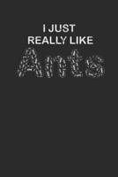 I Just Really Like Ants