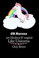 OR Nurses Are Fabulous & Magical Like Unicorns Only Better