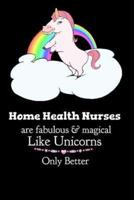Home Health Nurses Are Fabulous & Magical Like Unicorns Only Better
