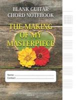 The Making Of My Masterpiece - Blank Guitar Chord Notebook