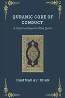Quranic Code of Conduct - A Guide to Etiquette of the Quran