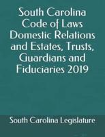 South Carolina Code of Laws Domestic Relations and Estates, Trusts, Guardians and Fiduciaries 2019