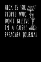 Heck Is For People Who Don't Believe In A Gosh Preacher Journal