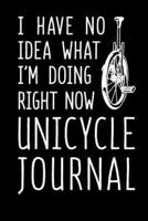 I Have No Idea What I'm Doing Right Now Unicycle Journal