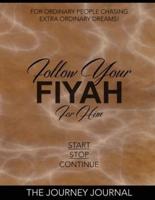 Follow Your Fiyah For Him