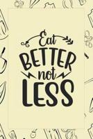 Eat Better Not Less