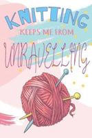 Knitting Keeps Me From Unravelling Knitting Graph Paper Journal For The Knitting Obsessed