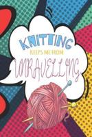 Knitting Keeps Me From Unravelling Pop Art Knitting Journal For The Avid Knitter