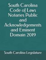 South Carolina Code of Laws Notaries Public and Acknowledgements and Eminent Domain 2019