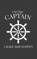 I'm The Captain I Make Ship Happen