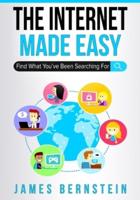 The Internet Made Easy: Find What You've Been Searching For
