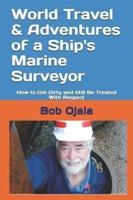 World Travel & Adventures of a Ship's Marine Surveyor: How to Get Dirty and Still Be Treated With Respect