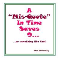 A "Misquote" In Time Saves 9... Or Something Like That