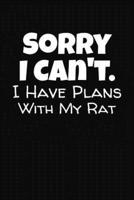 Sorry I Can't I Have Plans With My Rat