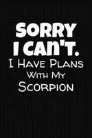 Sorry I Can't I Have Plans With My Scorpion