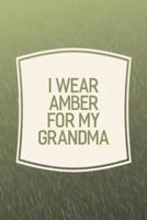 I Wear Amber For My Grandma