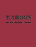 Maroon Is My Happy Color