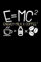E=MC2 Energy = Milk + Coffee2