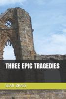 Three Epic Tragedies