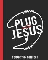 Plug Into Jesus Composition Notebook