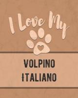 I Love My Volpino Italiano