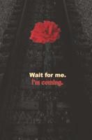 Wait for Me. I'm Coming.
