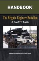 The Brigade Engineer Battalion - A Leader's Guide
