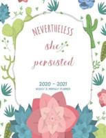 Weekly and Monthly Planner 2020 - 2021 Nevertheless She Persisted