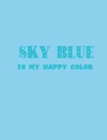 Sky Blue Is My Happy Color