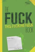 The Fuck This Fucking Fuck Book