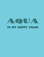 Aqua Is My Happy Color