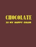 Chocolate Is My Happy Color