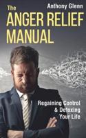 The Anger Relief Manual: Regaining Control and Detoxing Your Life
