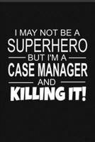 I May Not Be A Superhero But I'm A Case Manager And Killing It!