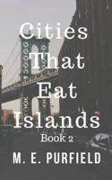 Cities That Eat Islands (Book 2)