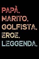 Papà. Marito. Golfista. Eroe. Leggenda.