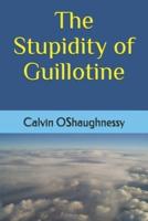 The Stupidity of Guillotine